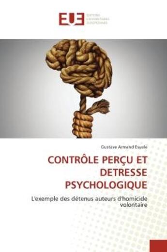 Couverture du livre « Controle percu et detresse psychologique - l'exemple des detenus auteurs d'homicide volontaire » de Esuele G A. aux éditions Editions Universitaires Europeennes