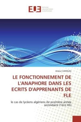 Couverture du livre « Le fonctionnement de l'anaphore dans les ecrits d'apprenants de fle - le cas de lyceens algeriens de » de Lahoual Ameur aux éditions Editions Universitaires Europeennes