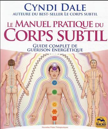 Couverture du livre « Le manuel pratique du corps subtil : guide complet de guérison énergétique » de Cyndi Dale aux éditions Macro Editions