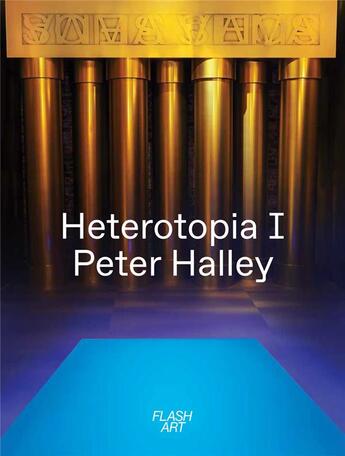 Couverture du livre « Peter Halley ; heterotopia » de Gea Politi et Cristiano Seganfreddo et Elena Sorokina aux éditions Flash Art