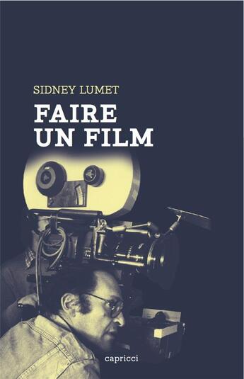 Couverture du livre « Faire un film » de Sidney Lumet aux éditions Capricci