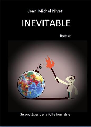 Couverture du livre « Inévitable ; se protéger de la folie des hommes » de Jean Michel Nivet aux éditions Librinova