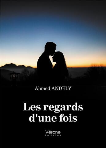 Couverture du livre « Les regards d'une fois » de Ahmed Andely aux éditions Verone