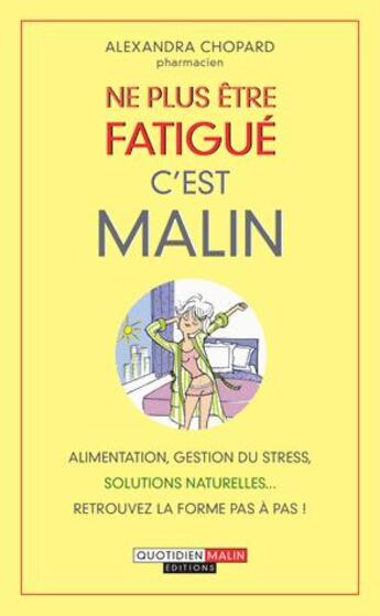 Couverture du livre « Ne plus être fatigué c'est malin » de Alexandra Chopard aux éditions Quotidien Malin