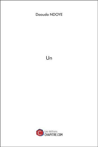 Couverture du livre « Un » de Ndoye Daouda aux éditions Chapitre.com