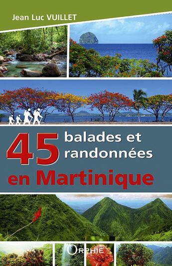 Couverture du livre « 45 balades et randonnées en Martinique » de Jean-Luc Vuillet aux éditions Orphie