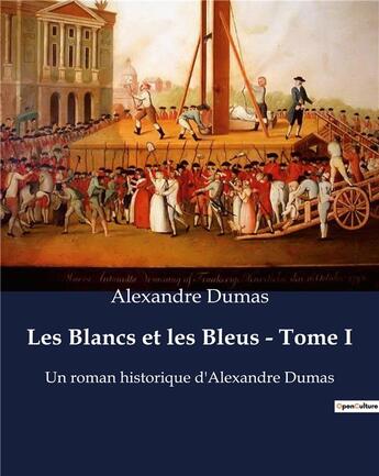 Couverture du livre « Les Blancs et les Bleus - Tome I : Un roman historique d'Alexandre Dumas » de Alexandre Dumas aux éditions Culturea