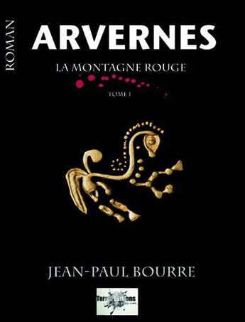 Couverture du livre « Arvernes, la montagne rouge t.1 » de Jean-Paul Bourre aux éditions Terra Media