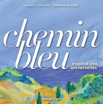 Couverture du livre « Chemin bleu ; inspirations universelles » de Corinne Paolini et Nanou J. Paolini aux éditions Encre D'or
