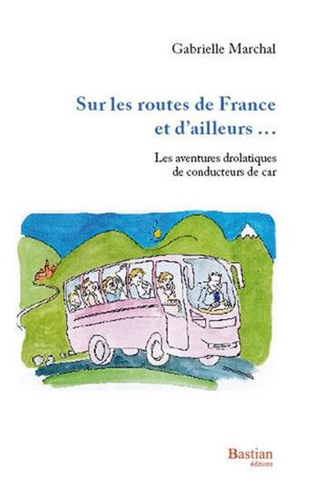 Couverture du livre « Sur les routes de france et d'ailleurs » de Gabrielle Marchal aux éditions Bastian