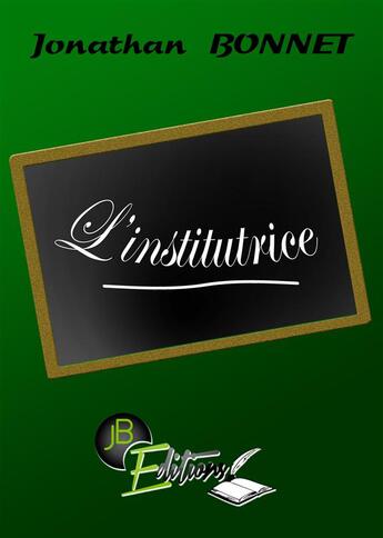 Couverture du livre « L'institutrice » de Jonathan Bonnet aux éditions Jb Editions