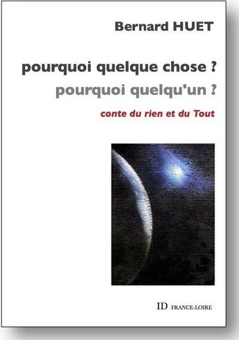 Couverture du livre « Pourquoi quelque chose ? pourquoi quelqu'un ? » de Bernard Huet aux éditions Id France Loire