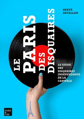 Couverture du livre « Le paris des disquaires - le guide des disquaires independants de la capitale » de Devallan Herve aux éditions Irma