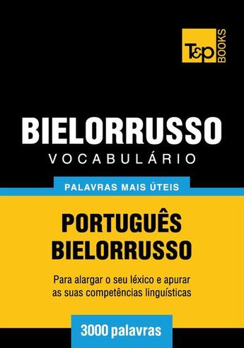 Couverture du livre « Vocabulário Português-Bielorrusso - 3000 palavras mais úteis » de Andrey Taranov aux éditions T&p Books