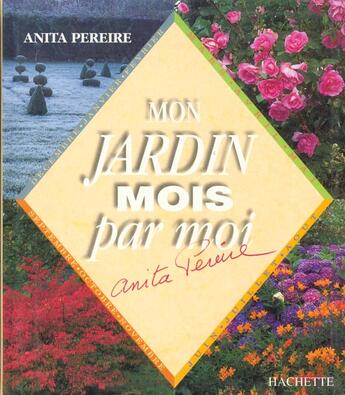 Couverture du livre « Mon Jardin Mois Par Moi » de Anita Péreire aux éditions Hachette Pratique