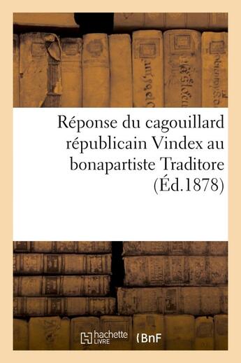 Couverture du livre « Reponse du cagouillard republicain vindex au bonapartiste traditore » de Vindex aux éditions Hachette Bnf