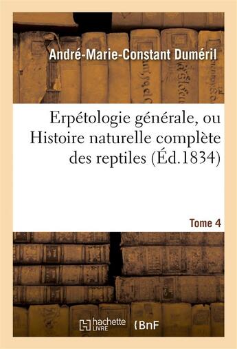 Couverture du livre « Erpetologie generale, ou histoire naturelle complete des reptiles. tome 4 » de Dumeril/Bibron aux éditions Hachette Bnf
