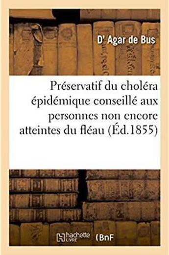 Couverture du livre « Preservatif du cholera epidemique conseille aux personnes bien portantes - non encore atteintes du f » de Agar De Bus aux éditions Hachette Bnf