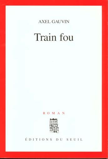 Couverture du livre « Train fou » de Axel Gauvin aux éditions Seuil