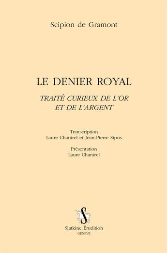 Couverture du livre « Le denier royal ; traité curieux de l'or et de l'argent » de Scipion De Gramont aux éditions Slatkine