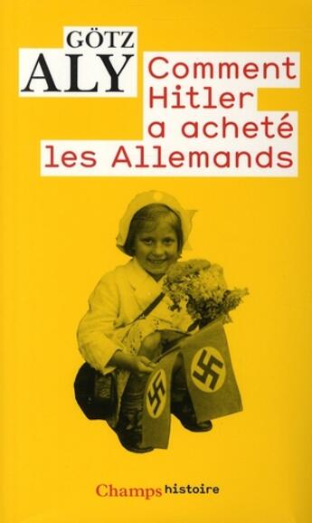 Couverture du livre « Comment hitler a acheté les Allemands » de Gotz Aly aux éditions Flammarion