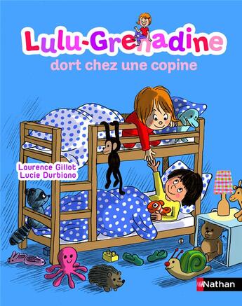 Couverture du livre « Lulu-Grenadine dort chez une copine » de Laurence Gillot et Lucie Durbiano aux éditions Nathan