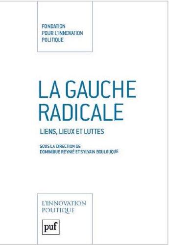 Couverture du livre « La gauche radicale ; liens, lieux et luttes » de Dominique Reynie et Sylvain Boulouque aux éditions Puf