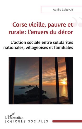 Couverture du livre « Corse vieille, pauvre et rurale : l'envers du decor, l'action sociale entre solidarites nationales, villageoises et familiales » de Agnes Laborde aux éditions L'harmattan