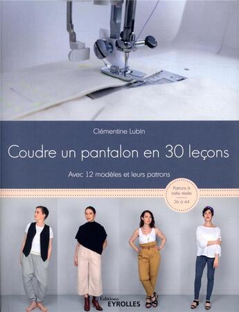 Couverture du livre « Coudre un pantalon en 30 leçons » de Clementine Lubin aux éditions Eyrolles