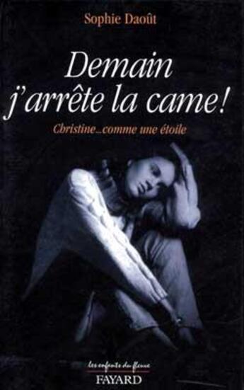 Couverture du livre « Demain j'arrete la came ! - christine... comme une etoile » de Sophie Daout aux éditions Jubile