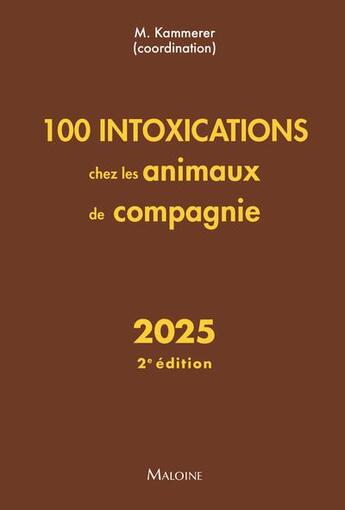 Couverture du livre « 100 intoxications chez les animaux de compagnie (édition 2025) » de Collectif et Martine Kammerer aux éditions Maloine