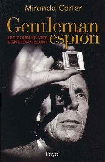 Couverture du livre « Gentleman espion ; les doubles vies d'anthony blunt » de Miranda Carter aux éditions Payot