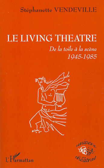 Couverture du livre « Living theatre ; de la toile à la scène 1945-1985 » de Stephanette Vendeville aux éditions L'harmattan