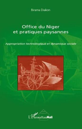 Couverture du livre « Office du Niger et pratiques paysannes ; appropriation technologique et dynamique sociale » de Birama Diakon aux éditions L'harmattan