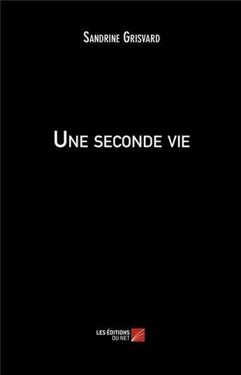 Couverture du livre « Une seconde vie » de Sandrine Grisvard aux éditions Editions Du Net