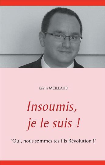 Couverture du livre « Insoumis, je le suis ! 