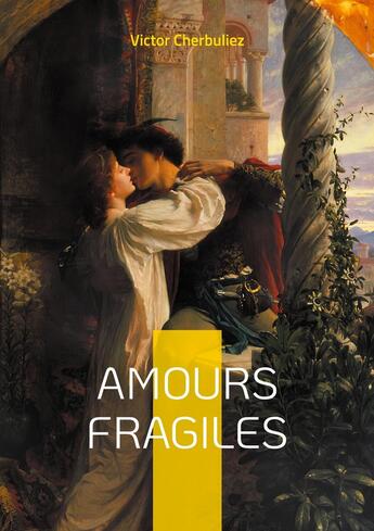 Couverture du livre « Amours fragiles : Découvrez Victor Cherbuliez : Un maître de la littérature classique et un explorateur des passions humaines » de Victor Cherbuliez aux éditions Books On Demand