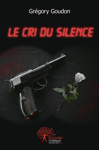 Couverture du livre « Le cri du silence » de Gregory Goudon aux éditions Edilivre