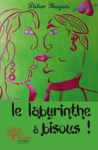 Couverture du livre « Le labyrinthe à bisous ! » de Didier Hagues aux éditions Edilivre