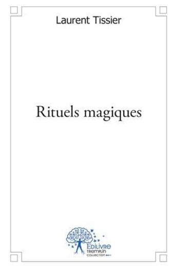 Couverture du livre « Rituels magiques » de Laurent Tissier aux éditions Edilivre