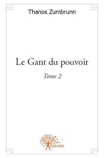 Couverture du livre « Le gant du pouvoir t.2 » de Thanos Zumbrunn aux éditions Edilivre