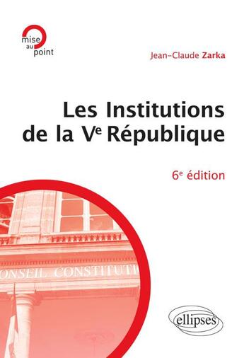 Couverture du livre « Les institutions de la Ve République (6e édition) » de Jean-Claude Zarka aux éditions Ellipses