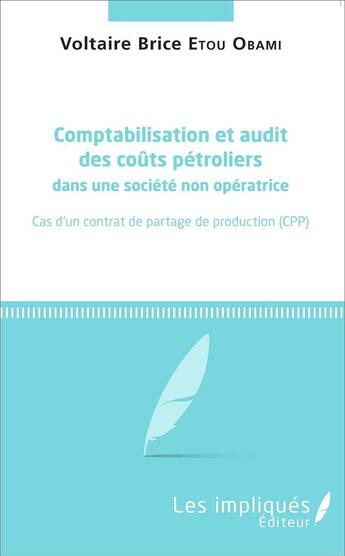 Couverture du livre « Comptabilisation et audit des coûts pétroliers dans une société non opératrice ; cas d'un contrat de partage de production (CPP) » de Voltaire Brice Etou Obami aux éditions L'harmattan