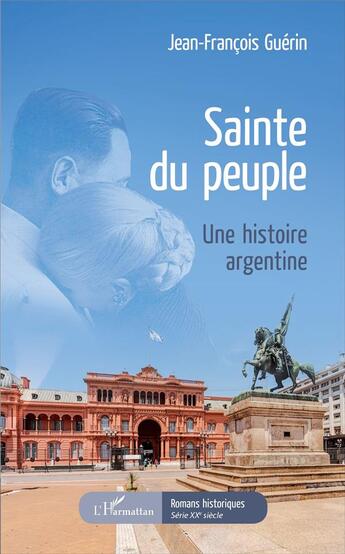 Couverture du livre « Sainté du peuple ; une histoire argentine » de Jean-Francois Guerin aux éditions L'harmattan