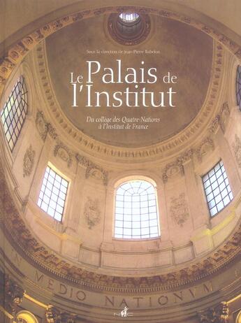 Couverture du livre « Le Palais De L'Institut Du College Des Quatre-Nations A L'Inst Itut De France. » de Jean-Pierre Babelon aux éditions Nicolas Chaudun