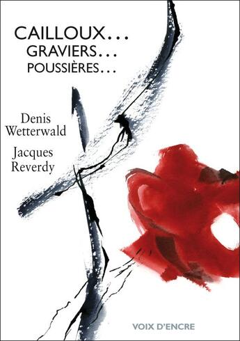 Couverture du livre « Cailloux... graviers... poussières... » de Denis Wetterwald aux éditions Voix D'encre