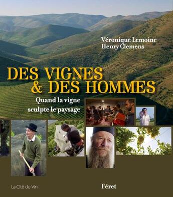 Couverture du livre « Des vignes et des hommes ; un tour du monde des vignobles de l'extrême » de Veronique Lemoine et Henry Clemens aux éditions Feret