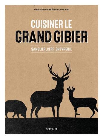 Couverture du livre « Cuisiner le grand gibier : Sanglier, cerf, chevreuil » de Pierre-Louis Viel et Valery Drouet aux éditions Gerfaut