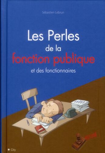 Couverture du livre « Les perles de la fonction publique et des fonctionnaires » de Sebastien Lebrun aux éditions City