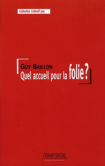 Couverture du livre « Quel accueil pour la folie ? » de Guy Baillon aux éditions Champ Social